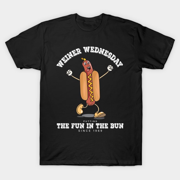 Weiner Wednesday - Putting the Fun in the Bun since 1969 T-Shirt by TheStuffInBetween